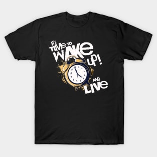 It's Time to Wake up and Live T-Shirt